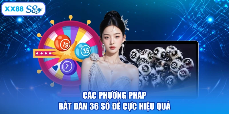Các phương pháp bắt dàn 36 số đề cực hiệu quả