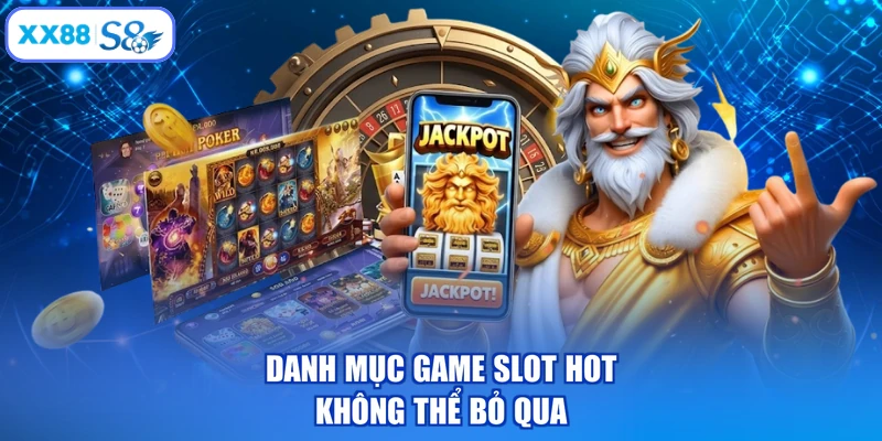 Danh mục game slot hot không thể bỏ qua 